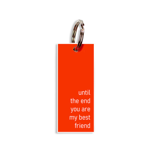 "until the end you are my best friend"