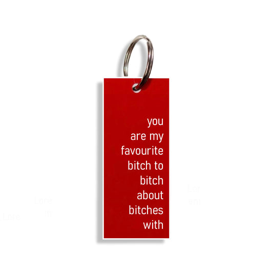 "you are my fave bitch to bitch about bitches with"