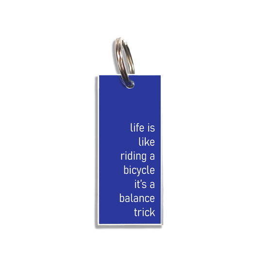 "life is like riding a bicycle it's a balance trick"